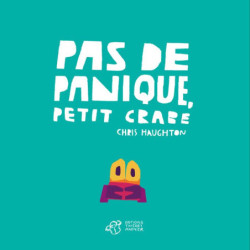 PAS DE PANIQUE, PETIT CRABE...