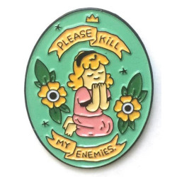 PLEASE KILL MY ENEMIES ENAMEL PIN