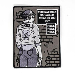 YOU HAVE BEEN CATCALLED WHAT DO YOU DO EMBROIDERED PATCH